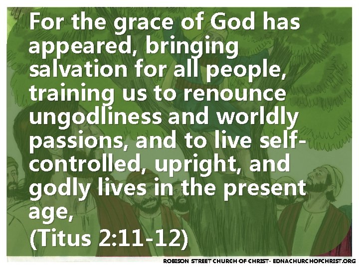 For the grace of God has appeared, bringing salvation for all people, training us