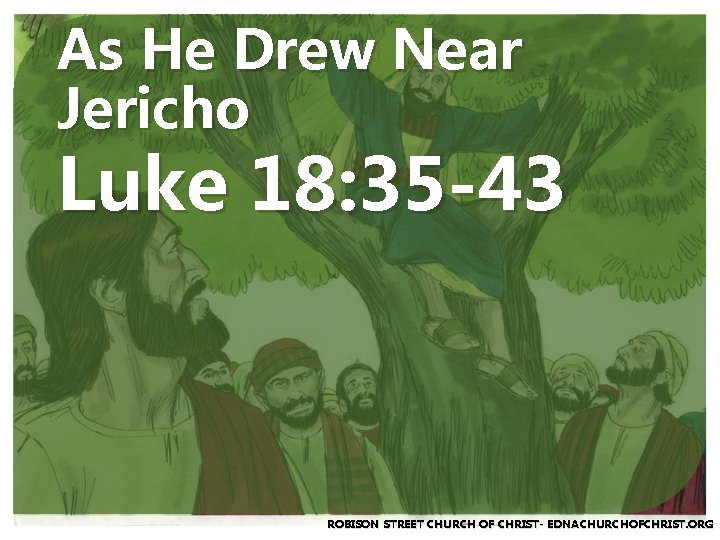 As He Drew Near Jericho Luke 18: 35 -43 ROBISON STREET CHURCH OF CHRIST-