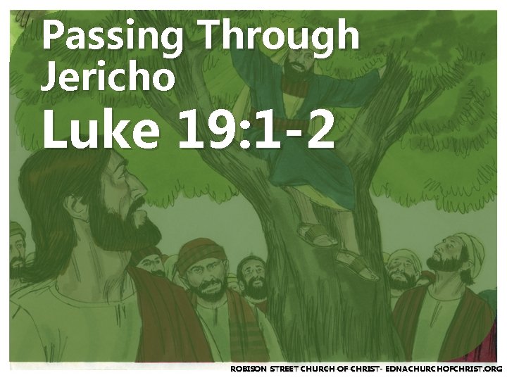 Passing Through Jericho Luke 19: 1 -2 ROBISON STREET CHURCH OF CHRIST- EDNACHURCHOFCHRIST. ORG