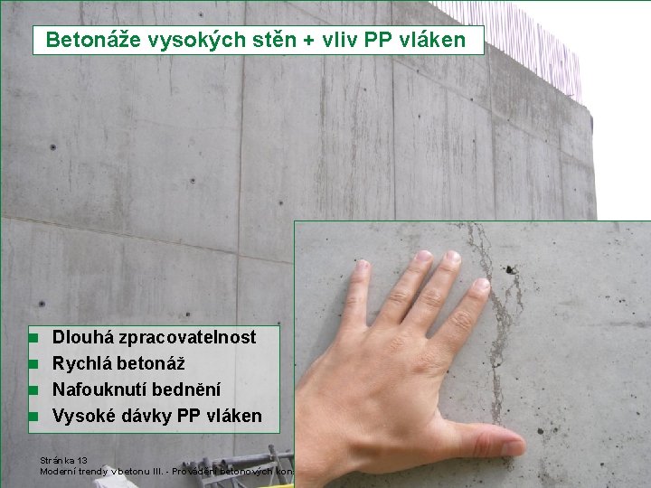  Betonáže vysokých stěn + vliv PP vláken n Dlouhá zpracovatelnost n Rychlá betonáž