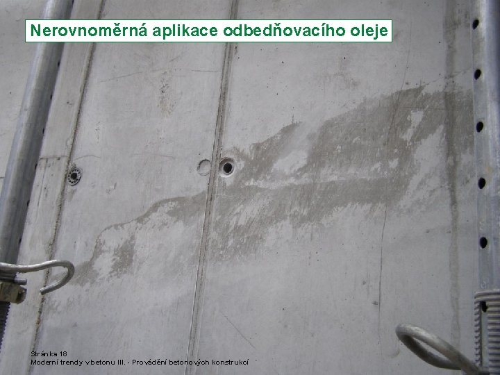  Nerovnoměrná aplikace odbedňovacího oleje Stránka 18 Moderní trendy v betonu III. - Provádění