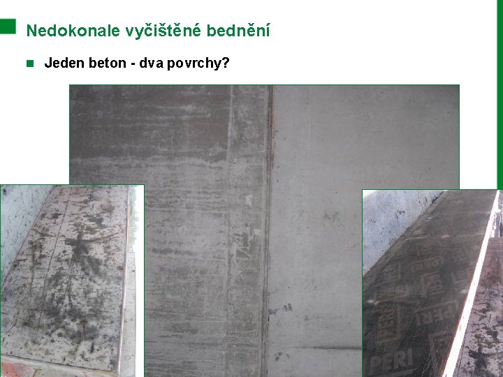 Nedokonale vyčištěné bednění n Jeden beton - dva povrchy? Stránka 19 Moderní trendy v