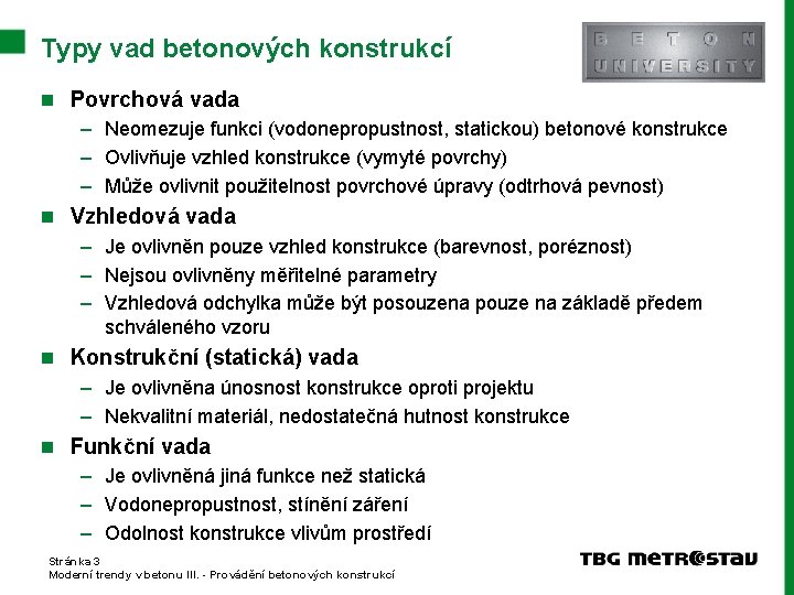 Typy vad betonových konstrukcí n Povrchová vada – Neomezuje funkci (vodonepropustnost, statickou) betonové konstrukce