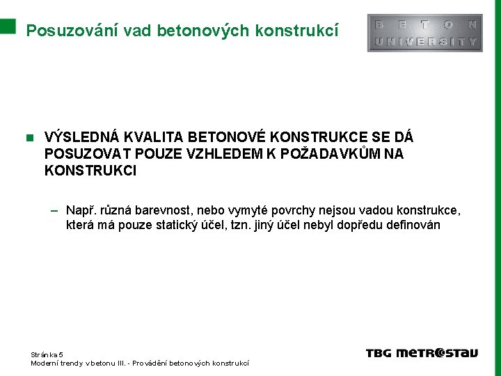 Posuzování vad betonových konstrukcí n VÝSLEDNÁ KVALITA BETONOVÉ KONSTRUKCE SE DÁ POSUZOVAT POUZE VZHLEDEM