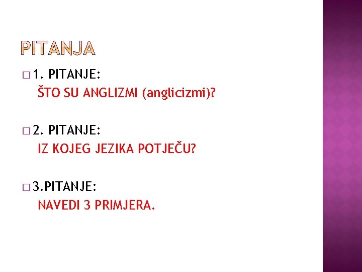 � 1. PITANJE: ŠTO SU ANGLIZMI (anglicizmi)? � 2. PITANJE: IZ KOJEG JEZIKA POTJEČU?