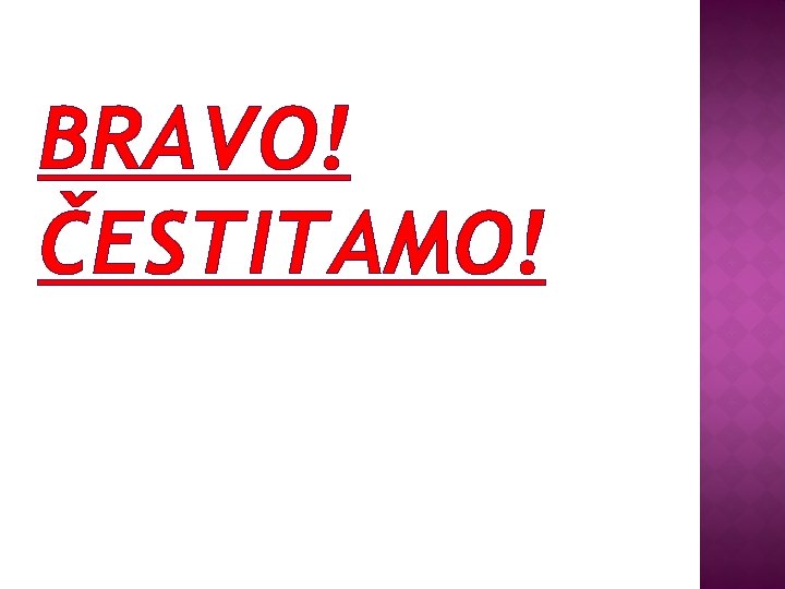 BRAVO! ČESTITAMO! 