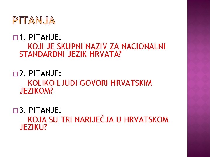 � 1. PITANJE: KOJI JE SKUPNI NAZIV ZA NACIONALNI STANDARDNI JEZIK HRVATA? � 2.