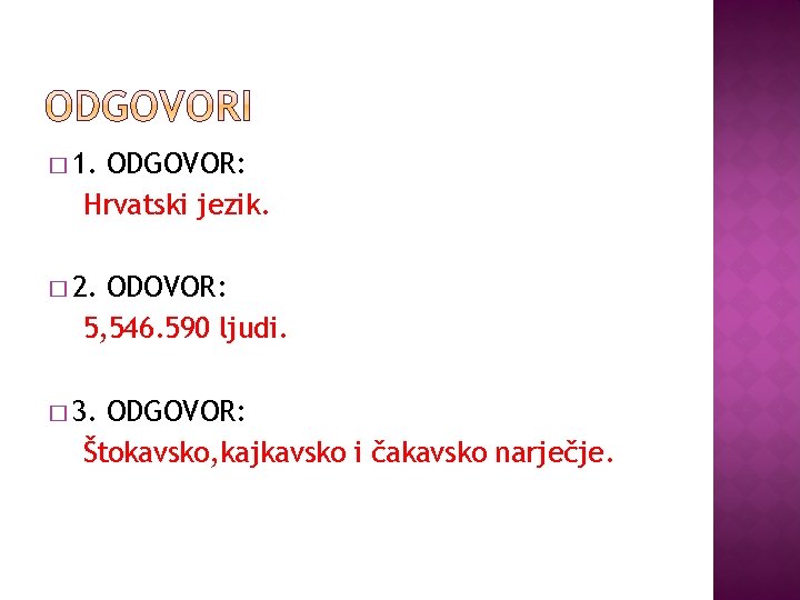 � 1. ODGOVOR: Hrvatski jezik. � 2. ODOVOR: 5, 546. 590 ljudi. � 3.