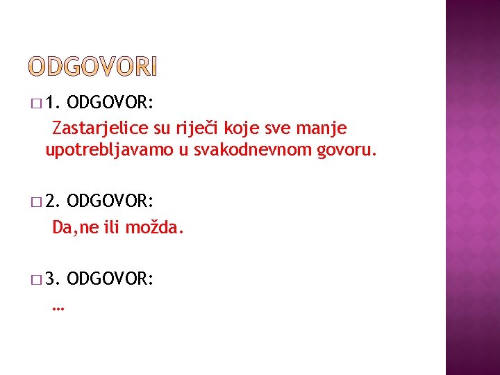 � 1. ODGOVOR: Zastarjelice su riječi koje sve manje upotrebljavamo u svakodnevnom govoru. �