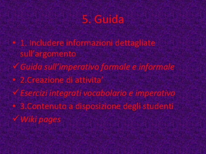 5. Guida • 1. Includere informazioni dettagliate sull’argomento ü Guida sull’imperativo formale e informale