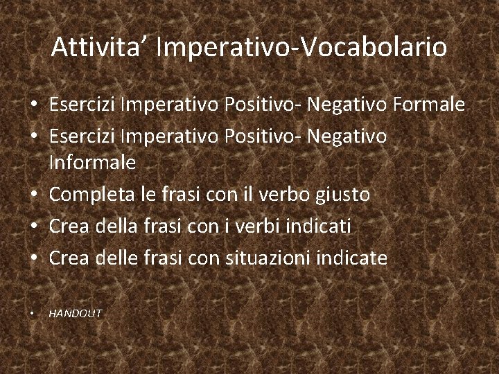 Attivita’ Imperativo-Vocabolario • Esercizi Imperativo Positivo- Negativo Formale • Esercizi Imperativo Positivo- Negativo Informale