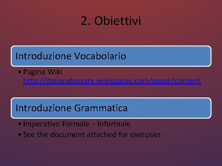 2. Obiettivi Introduzione Vocabolario • Pagina Wiki http: //italianglossary. wikispaces. com/space/content Introduzione Grammatica •