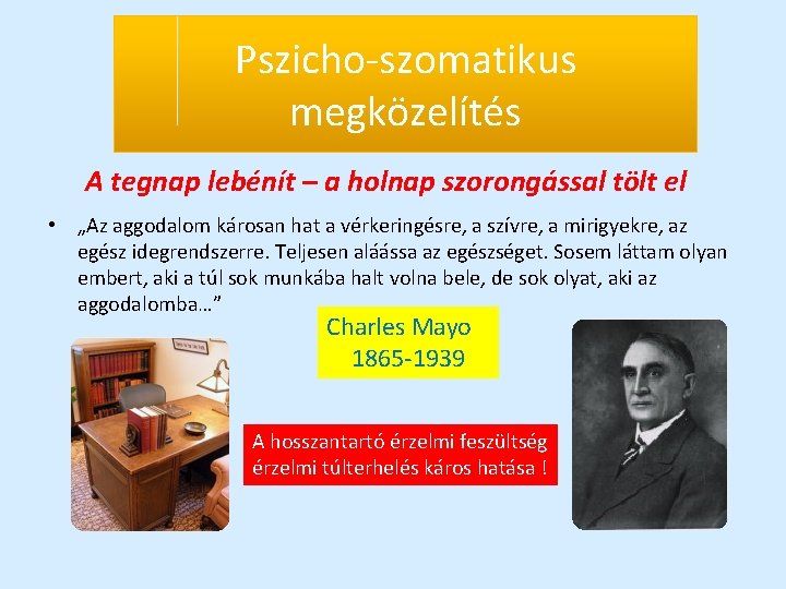 Pszicho-szomatikus megközelítés A tegnap lebénít – a holnap szorongással tölt el • „Az aggodalom