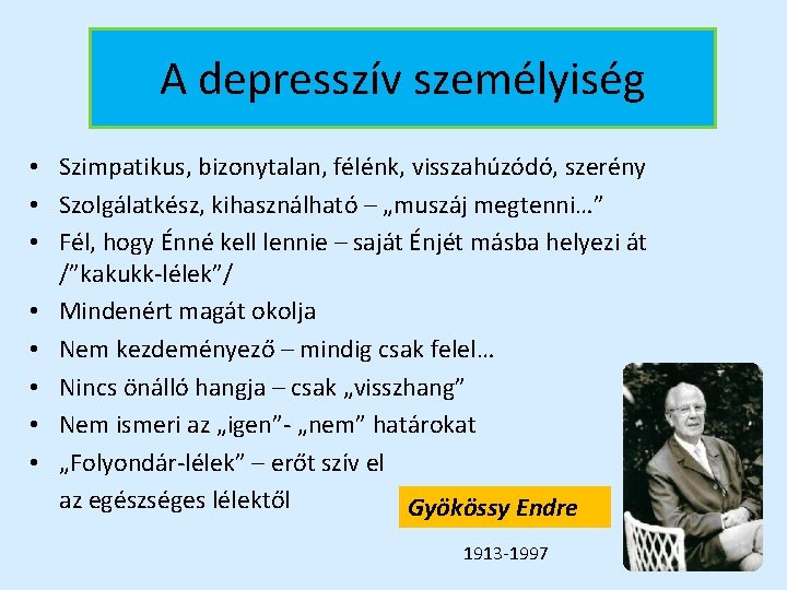 A depresszív személyiség • Szimpatikus, bizonytalan, félénk, visszahúzódó, szerény • Szolgálatkész, kihasználható – „muszáj