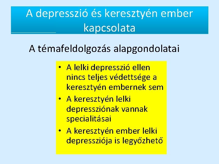 A depresszió és keresztyén ember kapcsolata A témafeldolgozás alapgondolatai • A lelki depresszió ellen