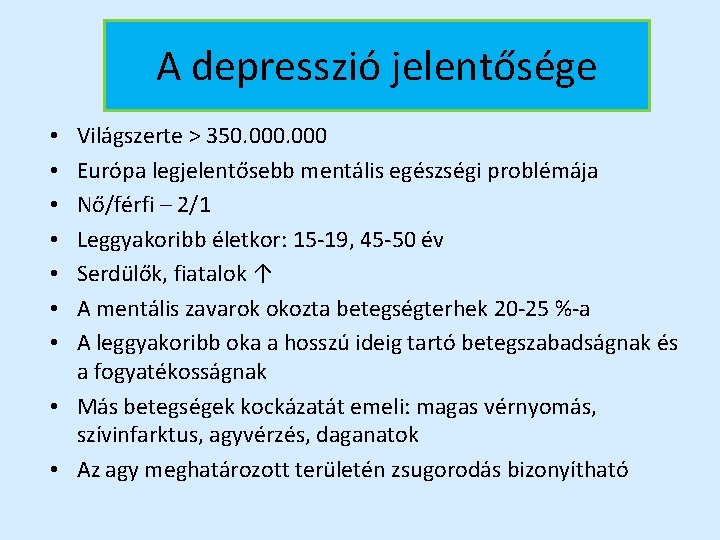 A depresszió jelentősége Világszerte > 350. 000 Európa legjelentősebb mentális egészségi problémája Nő/férfi –