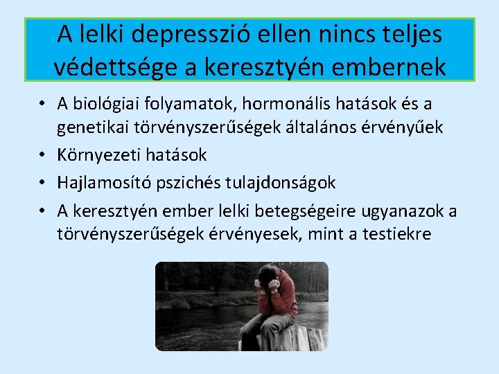 A lelki depresszió ellen nincs teljes védettsége a keresztyén embernek • A biológiai folyamatok,