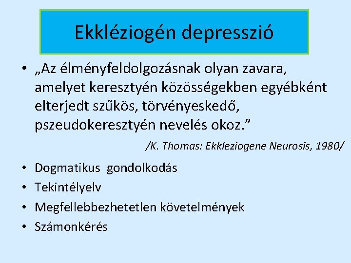 Ekkléziogén depresszió • „Az élményfeldolgozásnak olyan zavara, amelyet keresztyén közösségekben egyébként elterjedt szűkös, törvényeskedő,