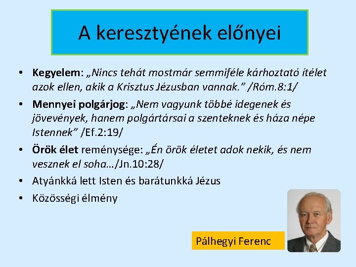 A keresztyének előnyei • Kegyelem: „Nincs tehát mostmár semmiféle kárhoztató ítélet azok ellen, akik