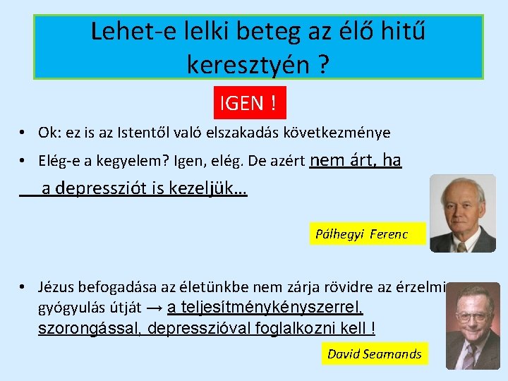 Lehet-e lelki beteg az élő hitű keresztyén ? IGEN ! • Ok: ez is