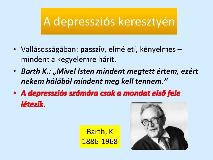 A depressziós keresztyén • Vallásosságában: passzív, elméleti, kényelmes – mindent a kegyelemre hárít. •