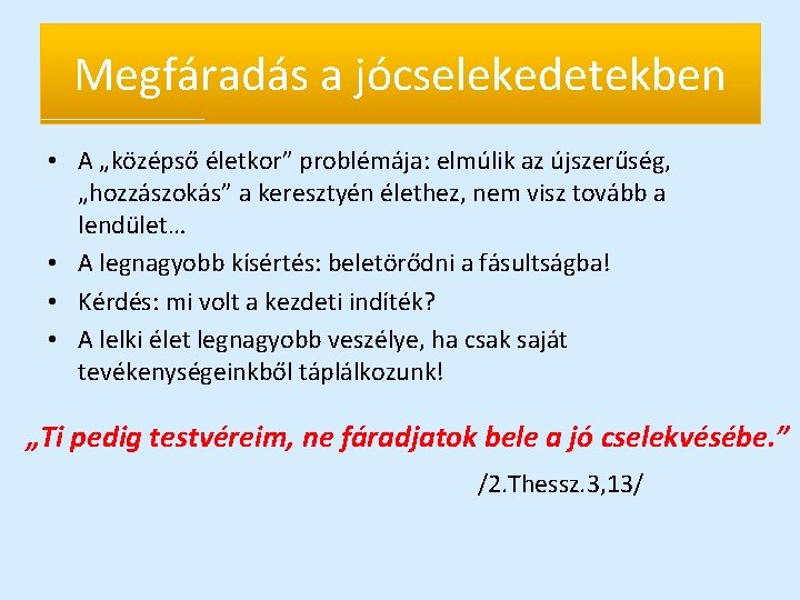 Megfáradás a jócselekedetekben • A „középső életkor” problémája: elmúlik az újszerűség, „hozzászokás” a keresztyén