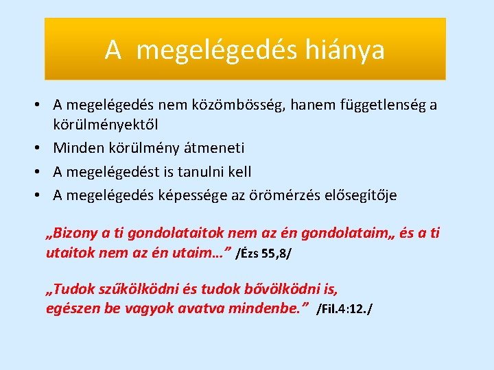 A megelégedés hiánya • A megelégedés nem közömbösség, hanem függetlenség a körülményektől • Minden