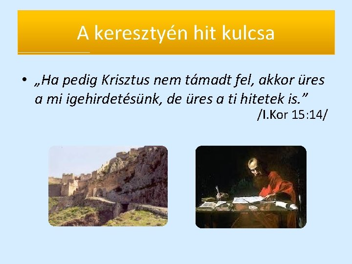 A keresztyén hit kulcsa • „Ha pedig Krisztus nem támadt fel, akkor üres a