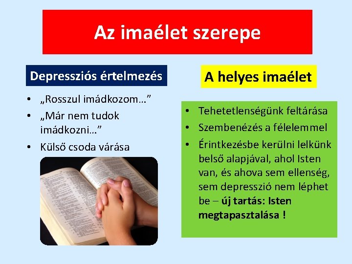 Az imaélet szerepe Depressziós értelmezés • „Rosszul imádkozom…” • „Már nem tudok imádkozni…” •