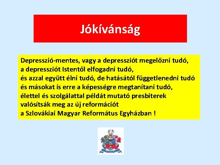 Jókívánság Depresszió-mentes, vagy a depressziót megelőzni tudó, a depressziót Istentől elfogadni tudó, és azzal