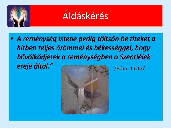 Áldáskérés • A reménység Istene pedig töltsön be titeket a hitben teljes örömmel és