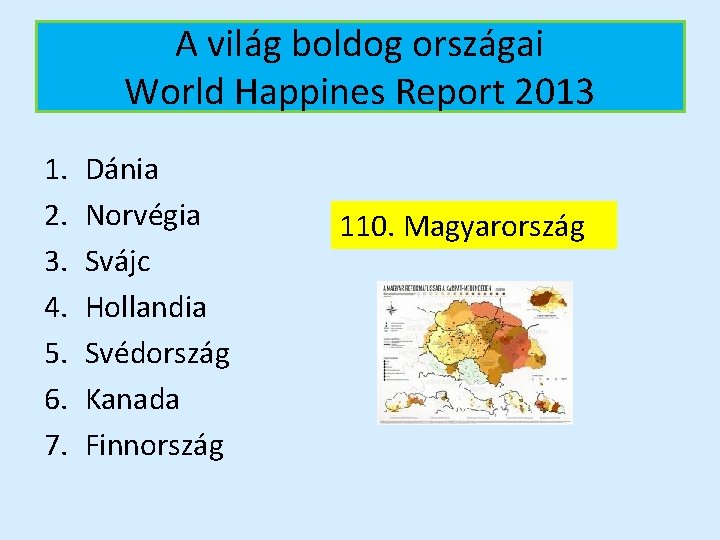 A világ boldog országai World Happines Report 2013 1. 2. 3. 4. 5. 6.