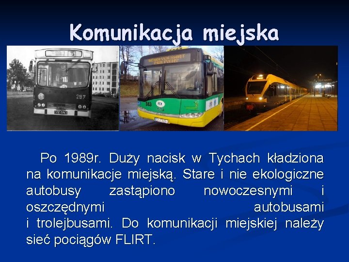 Komunikacja miejska Po 1989 r. Duży nacisk w Tychach kładziona na komunikacje miejską. Stare