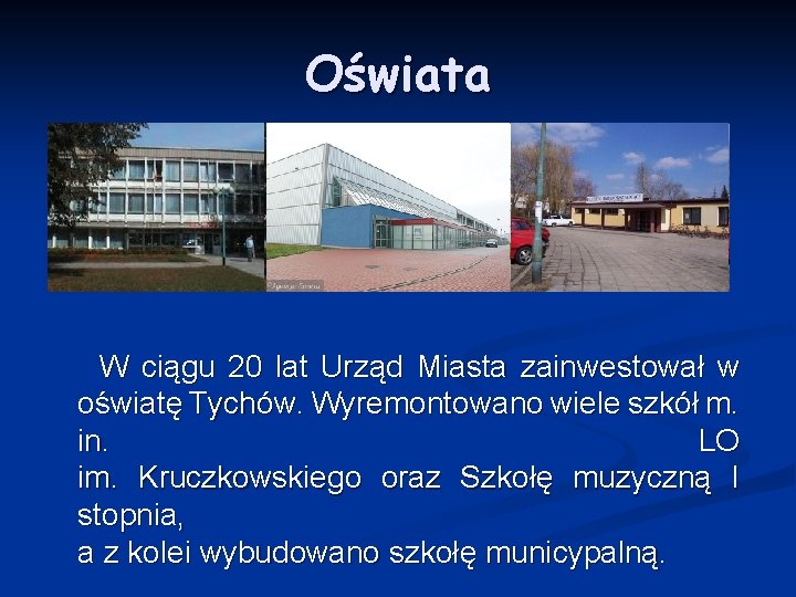Oświata W ciągu 20 lat Urząd Miasta zainwestował w oświatę Tychów. Wyremontowano wiele szkół