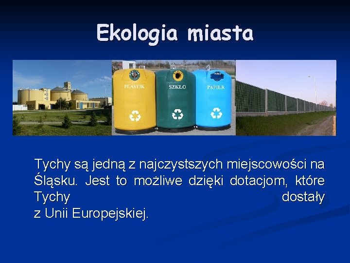 Ekologia miasta Tychy są jedną z najczystszych miejscowości na Śląsku. Jest to możliwe dzięki