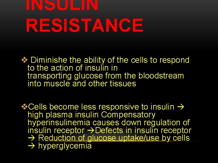 INSULIN RESISTANCE v Diminishe the ability of the cells to respond to the action