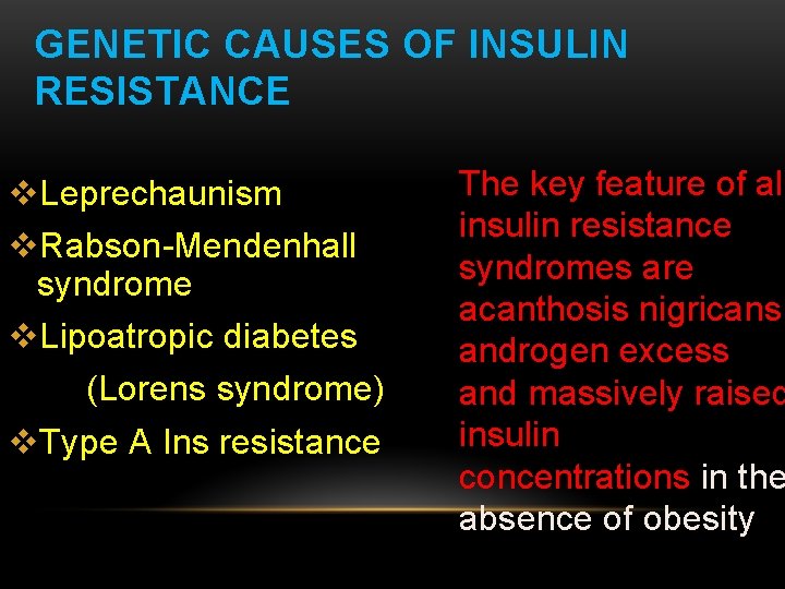 GENETIC CAUSES OF INSULIN RESISTANCE v. Leprechaunism v. Rabson-Mendenhall syndrome v. Lipoatropic diabetes (Lorens