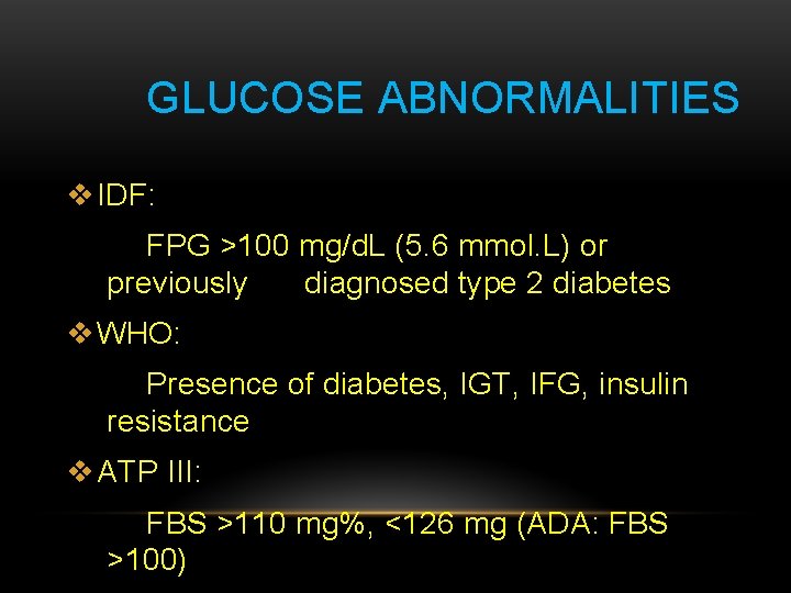 GLUCOSE ABNORMALITIES v IDF: FPG >100 mg/d. L (5. 6 mmol. L) or previously