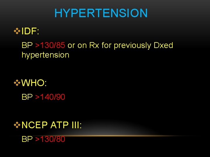 HYPERTENSION v. IDF: BP >130/85 or on Rx for previously Dxed hypertension v. WHO:
