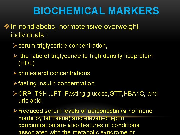 BIOCHEMICAL MARKERS v In nondiabetic, normotensive overweight individuals : Ø serum triglyceride concentration, Ø