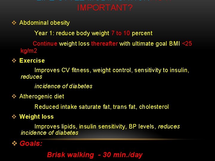 LIFE-STYLE MODIFICATION: IS IT IMPORTANT? v Abdominal obesity Year 1: reduce body weight 7
