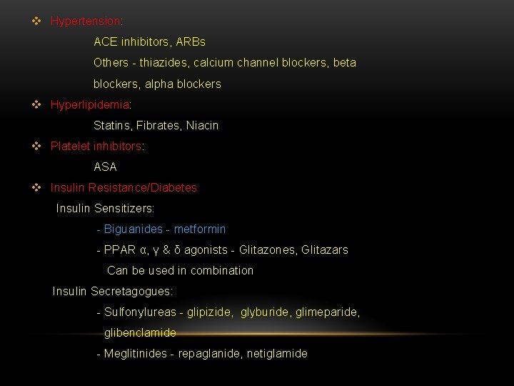 v Hypertension: ACE inhibitors, ARBs Others - thiazides, calcium channel blockers, beta blockers, alpha