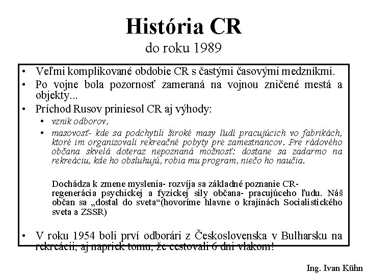 História CR do roku 1989 • Veľmi komplikované obdobie CR s častými časovými medzníkmi.