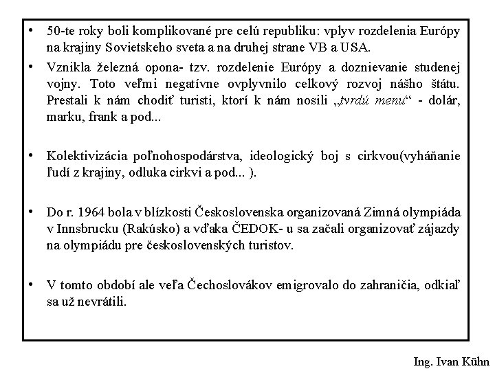  • 50 -te roky boli komplikované pre celú republiku: vplyv rozdelenia Európy na