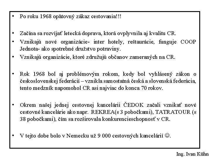  • Po roku 1968 opätovný zákaz cestovania!!! • Začína sa rozvíjať letecká doprava,