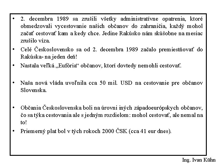  • 2. decembra 1989 sa zrušili všetky administratívne opatrenia, ktoré obmedzovali vycestovanie našich