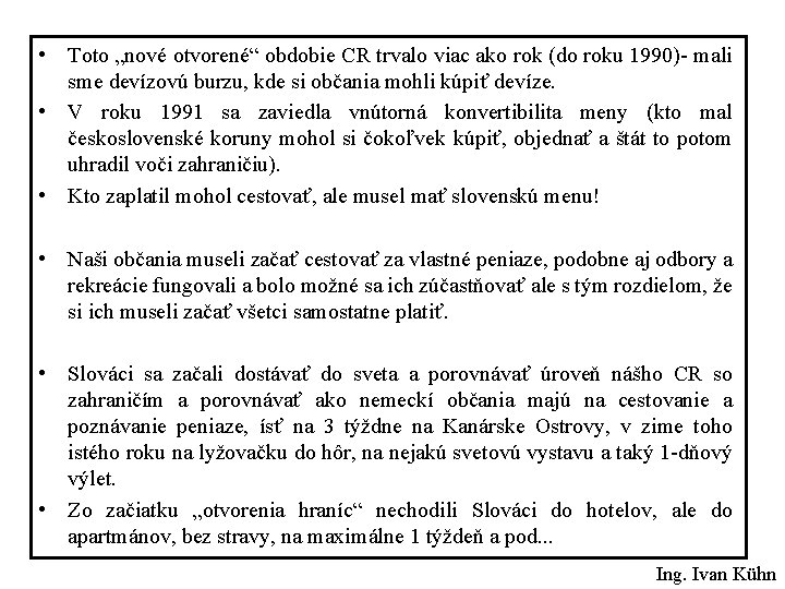  • Toto „nové otvorené“ obdobie CR trvalo viac ako rok (do roku 1990)-