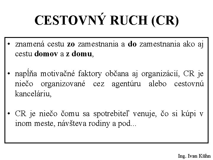 CESTOVNÝ RUCH (CR) • znamená cestu zo zamestnania a do zamestnania ako aj cestu