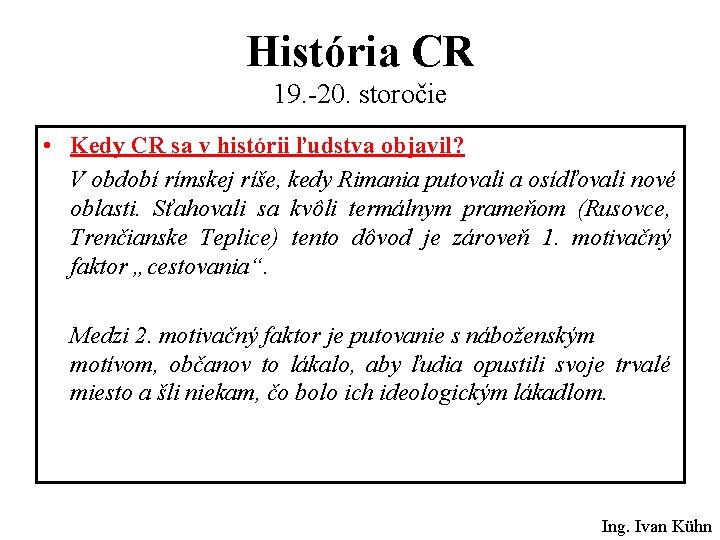 História CR 19. -20. storočie • Kedy CR sa v histórii ľudstva objavil? V