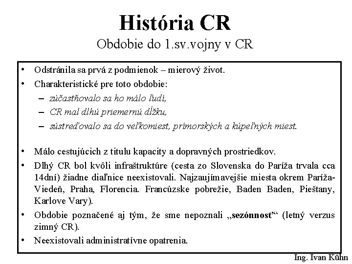 História CR Obdobie do 1. sv. vojny v CR • Odstránila sa prvá z